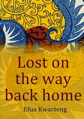 Lost on the way back home by Kwarteng, Afua