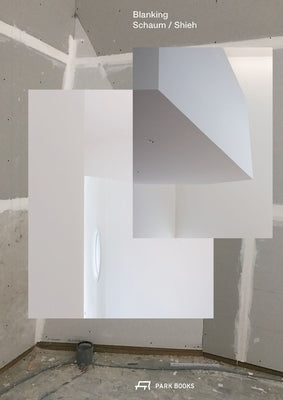 Blanking: An Annotated Archive of Projects and Thoughts on Architecture by Schaum/Shieh by Schaum, Troy