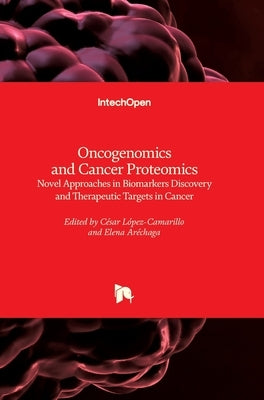 Oncogenomics and Cancer Proteomics: Novel Approaches in Biomarkers Discovery and Therapeutic Targets in Cancer by Lopez-Camarillo, Cesar