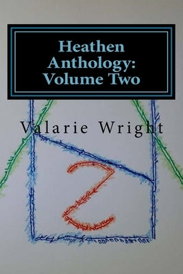 Heathen Anthology: Volume Two by Wright, Valarie