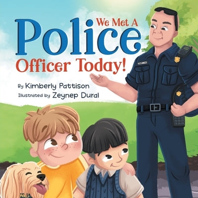 We Met a Police Officer Today: A Children's Picture Book About Facing Fear for Kids Ages 4-8 by Pattison, Kimberly