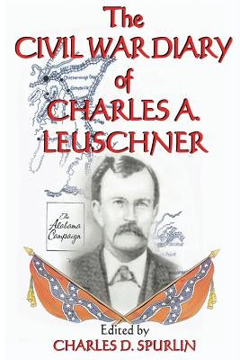 The Civil War Diary of Charles A. Leuschner by Spurlin, Charles D.