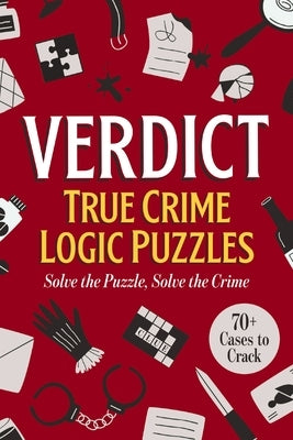 Verdict: True Crime Logic Puzzles: 70+ Cases to Crack by Cimmet, Brian