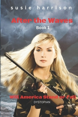 After the Waves: Will America Stand or Fall by Harrison, Susie