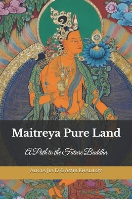 Maitreya Pure Land: A Path to the Future Buddha by Abilullin, Amir Khalilov