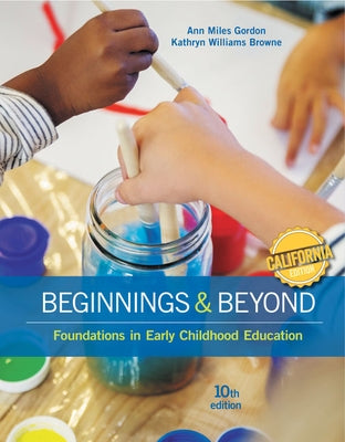 California Edition, Beginnings & Beyond: Foundations in Early Childhood Education by Gordon, Ann