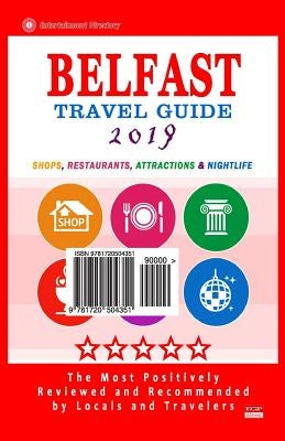 Belfast Travel Guide 2019: Shops, Restaurants, Attractions and Nightlife in Belfast, Northern Ireland (City Travel Guide 2019) by McCartney, Christopher R.