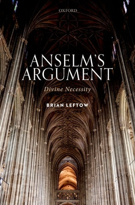 Anselm's Argument: Divine Necessity by Leftow, Brian