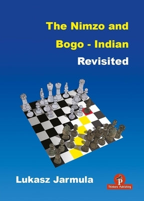 The Nimzo and Bogo-Indian Revisited: A Complete Repertoire for Black by Jarmula, Lukasz