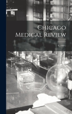 Chicago Medical Review; 4, (1881) by Anonymous