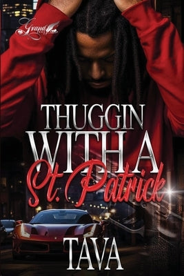 Thuggin with A St. Patrick: A Standalone Novel by Tava