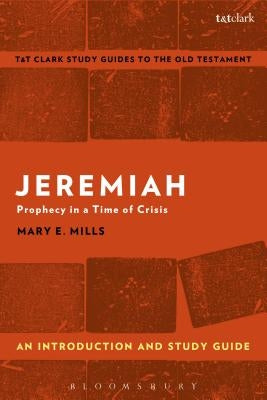Jeremiah: An Introduction and Study Guide: Prophecy in a Time of Crisis by Mills, Mary E.