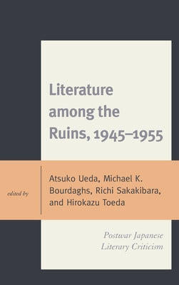 Literature among the Ruins, 1945-1955: Postwar Japanese Literary Criticism by Ueda, Atsuko