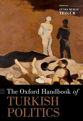 The Oxford Handbook of Turkish Politics by Murat Tezcür, Günes