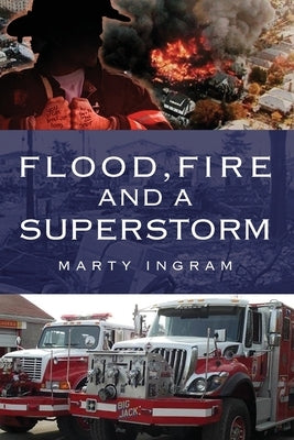 Flood, Fire and a Superstorm by Ingram, Marty