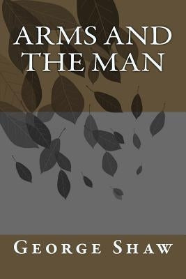 Arms and the Man by Shaw, George Bernard