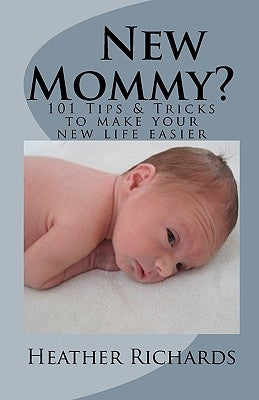 New Mommy?: Tips & Tricks to make your new life easier by Richards, C. M.