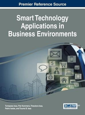 Smart Technology Applications in Business Environments by Issa, Tomayess