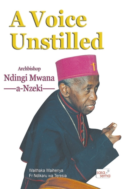 A Voice Unstilled. Archbishop Ndingi Mwana 'a Nzeki by Waihenya, Waithaka