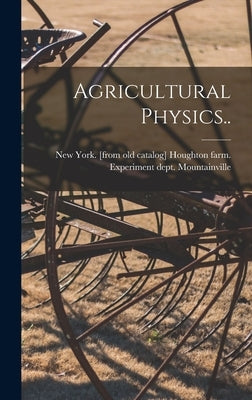 Agricultural Physics.. by Houghton Farm Experiment Dept Mount