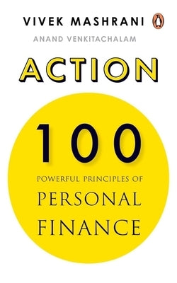 Action: 100 Powerful Principles of Personal Finance by Mashrani, Vivek