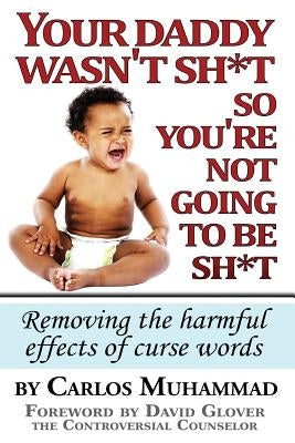 Your Daddy wasn't sh*t so you're not going to be sh*t: Removing the harmful effects of curse words by Muhammad, Carlos