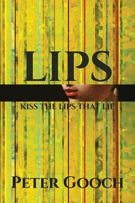 Lips: Kiss The Lips That Lie by Gooch, Peter