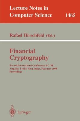 Financial Cryptography: Second International Conference, Fc'98, Anguilla, British West Indies, February 23-25, 1998, Proceedings by Hirschfeld, Rafael