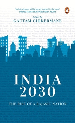 India 2030: Rise of a Rajasic Nation: A Deep Dive Into India's Financial and Economic Policies by Chikermane, Gautam