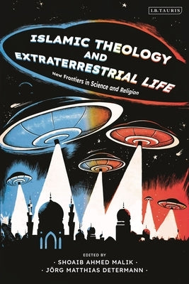 Islamic Theology and Extraterrestrial Life: New Frontiers in Science and Religion by Determann, J?rg Matthias