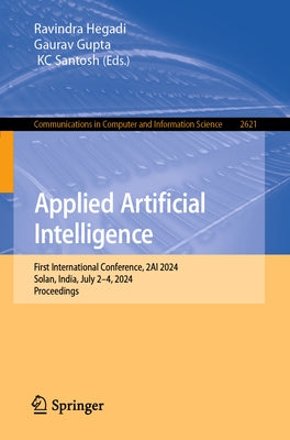 Applied Artificial Intelligence: First International Conference, 2ai 2024, Solan, India, July 2-4, 2024, Proceedings by Hegadi, Ravindra
