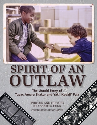 Spirit of an Outlaw: The Untold Story of Tupac Amaru Shakur and Yaki Kadafi Fula by Fula, Yaasmyn