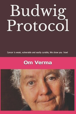 Budwig Protocol: Cancer is weak, vulnerable and easily curable, this book shows you how! by Hirneise, Lothar