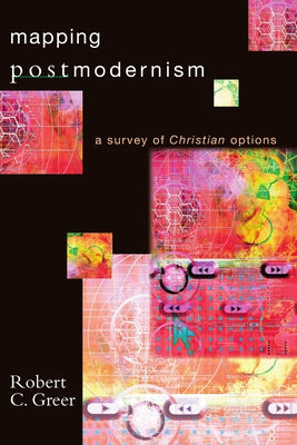 Mapping Postmodernism: A Survey of Christian Options by Greer, Robert C.