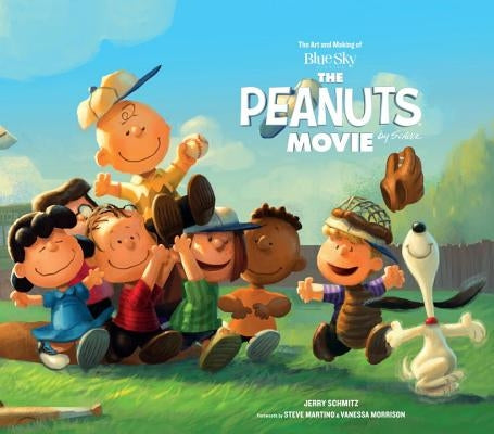 The Art and Making of the Peanuts Movie by Schmitz, Jerry