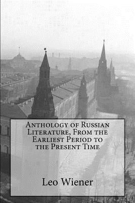 Anthology of Russian Literature, From the Earliest Period to the Present Time by Wiener, Leo