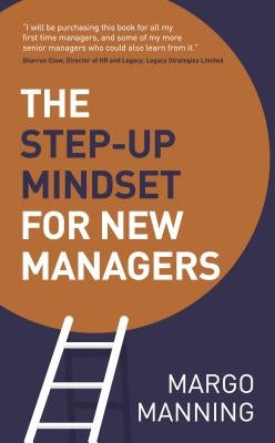 The Step-Up Mindset for New Managers by Manning, Margo