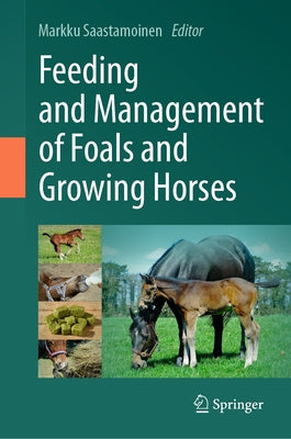 Feeding and Management of Foals and Growing Horses by Saastamoinen, Markku