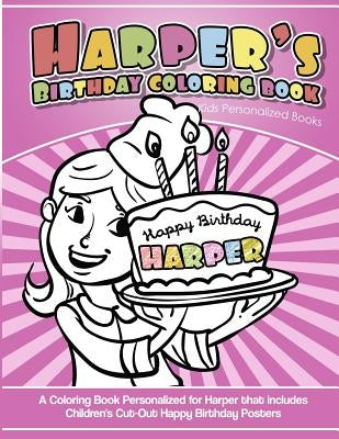 Harper's Birthday Coloring Book Kids Personalized Books: A Coloring Book Personalized for Harper that includes Children's Cut Out Happy Birthday Poste by Books, Harper's