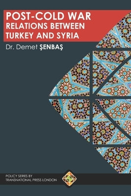 Post-Cold War Relations between Turkey and Syria by ŞenbaŞ, Demet