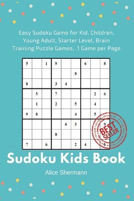 Sudoku Kids Book: 50 Easy Sudoku Game for Kid, Children Brain Training Puzzle Games, 1 Game per Page by Shermann, Alice