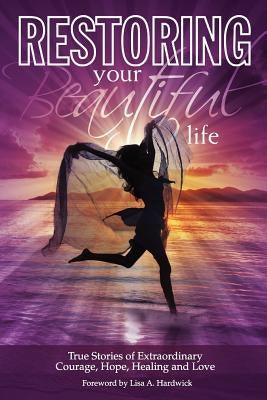 Restoring Your Beautiful Life by White, Melissa J.