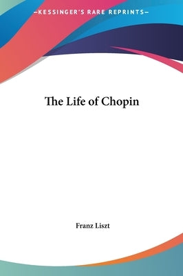 The Life of Chopin by Liszt, Franz