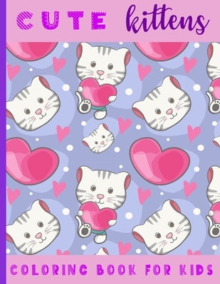 Cute Kittens. Coloring Book For Kids: 21 Coloring Pages For Kids (2-6 year olds) by Creations, Miss a.