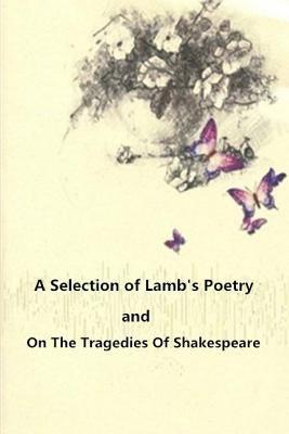 A Selection of Lamb's Poetry and On The Tragedies Of Shakespeare by Lamb, Charles
