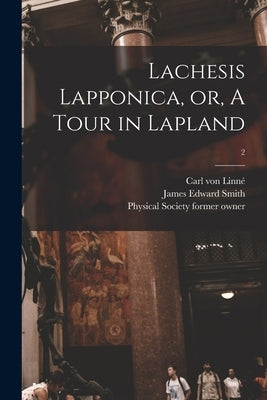 Lachesis Lapponica, or, A Tour in Lapland [electronic Resource]; 2 by Linné, Carl Von 1707-1778