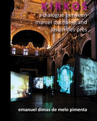 Kirkos: A Dialogue Between Marcel Duchamp and Josqin des Près by Pimenta, Emanuel Dimas De Melo