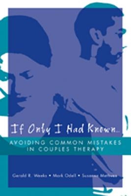 If Only I Had Known...: Avoiding Common Mistakes in Couples Therapy by Methven, Susanne