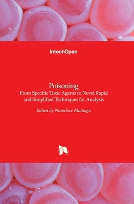 Poisoning: From Specific Toxic Agents to Novel Rapid and Simplified Techniques for Analysis by Malangu, Ntambwe