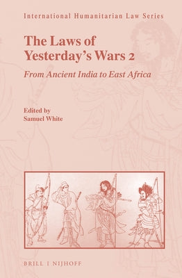 The Laws of Yesterday's Wars 2: From Ancient India to East Africa by C. Duckett White, Samuel